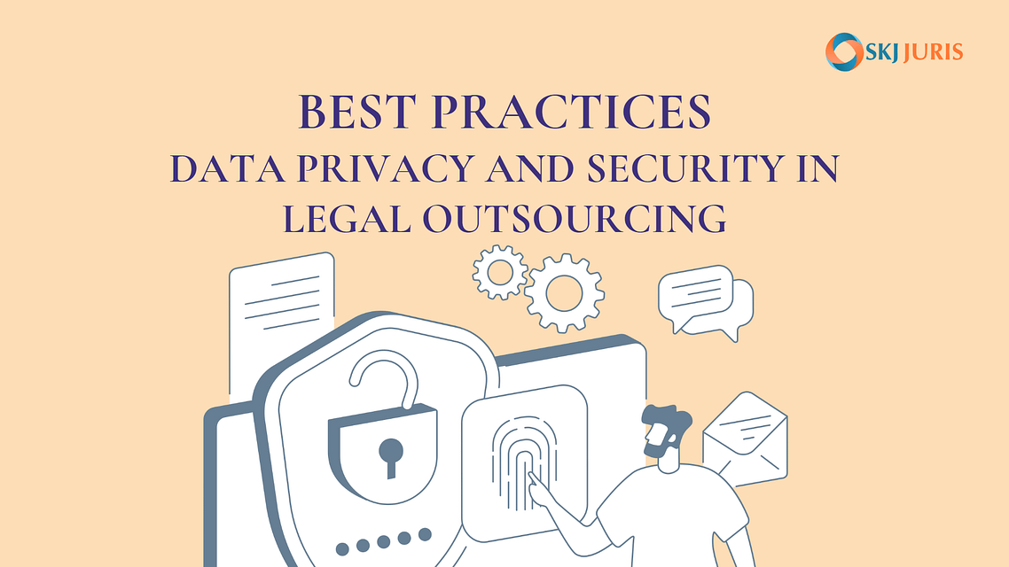 Best Practices for Data Privacy And Security In Legal Outsourcing