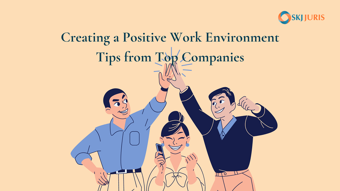 Creating a Positive Work Environment: Tips from Top Companies
